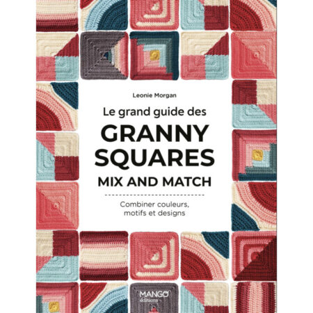 Couverture du livre Le grand guide des granny squares mix and match de Léonie Morgan, aux éditions Mango.